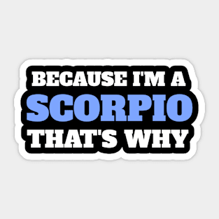 Because I'm A Scorpio That's Why Sticker